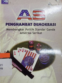 Image of AS penghambat demokrasi :membongkar politik standar ganda Amerika Serikat /
