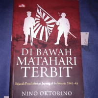 Image of Di bawah matahari terbit :Sejarah pendudukan Jepang di Indonesia