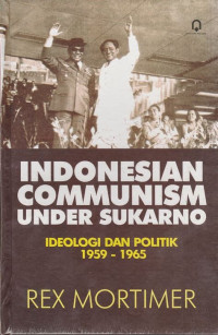 Image of Indonesian communism under Sukarno :ideology and politics, 1959-1965 /