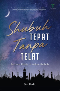 Image of Shubuh tepat tanpa telat :berburu pahala di waktu shubuh /